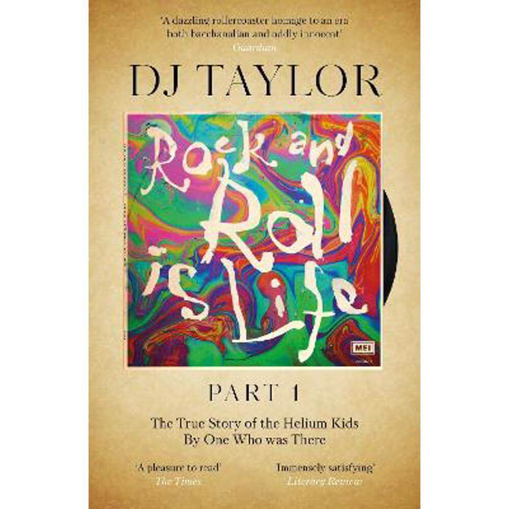 Rock and Roll is Life: Part I: The True Story of the Helium Kids by One who was there (Paperback) - D.J. Taylor